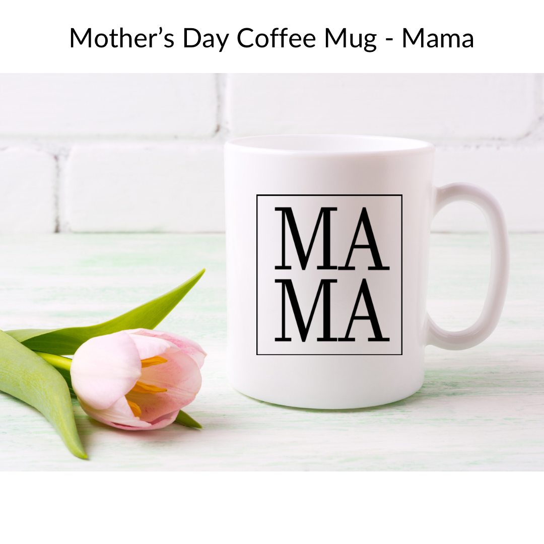 Mother’s Day Mama/Mom Coffee Mug - Customizable