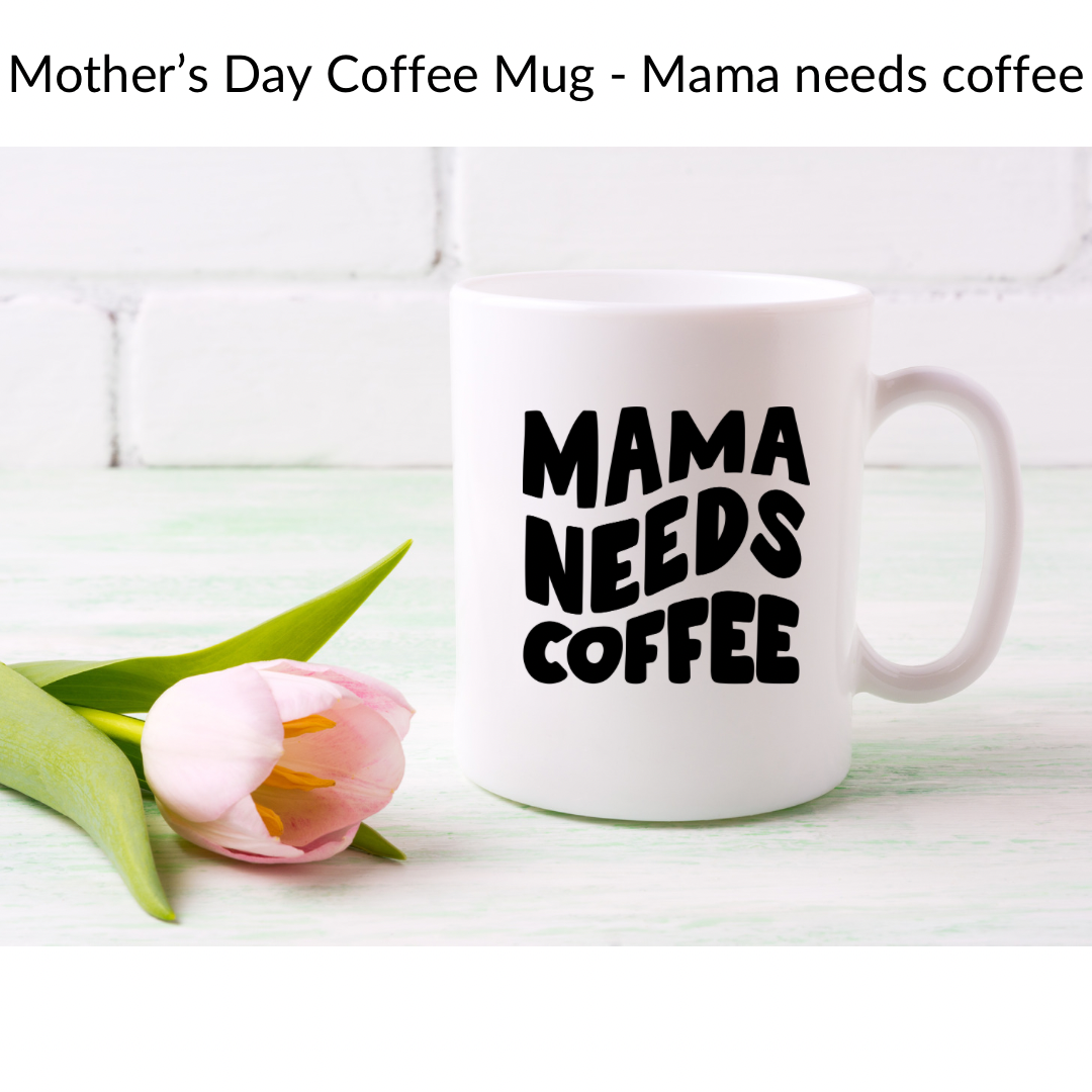 Mother’s Day Mama/Mom Coffee Mug - Customizable